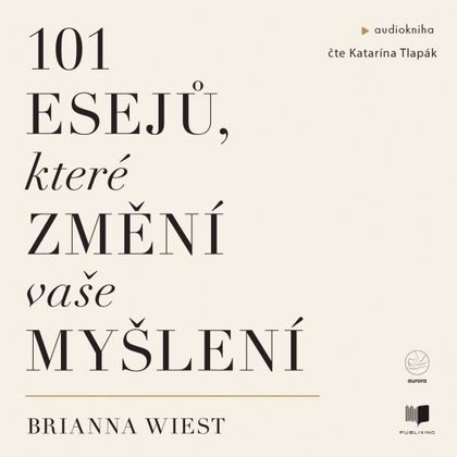 Audiokniha 101 esejů, které změní vaše myšlení - Katarína Tlapák, Brianna Wiest