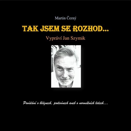 Audiokniha Tak jsem se rozhod‘… - Jan Szymik, Martin Černý