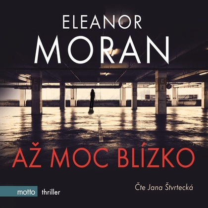 Audiokniha Až moc blízko - Jana Štvrtecká, Eleanor Moranová
