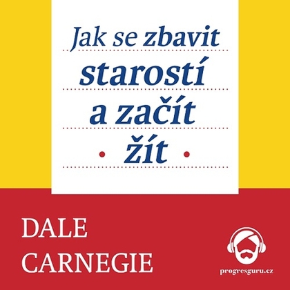 Audiokniha Jak se zbavit starostí a začít žít - Jan Hyhlík, Dale Carnegie