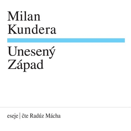 Audiokniha Unesený Západ - Radúz Mácha, Milan Kundera