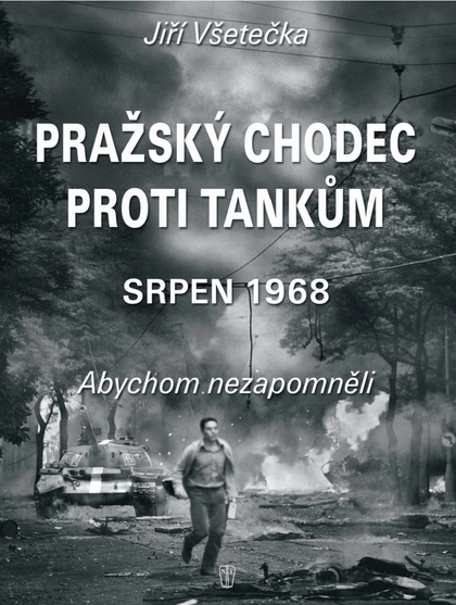 E-magazín Pražský chodec proti tankům – srpen 1968 - NAŠE VOJSKO-knižní distribuce s.r.o.