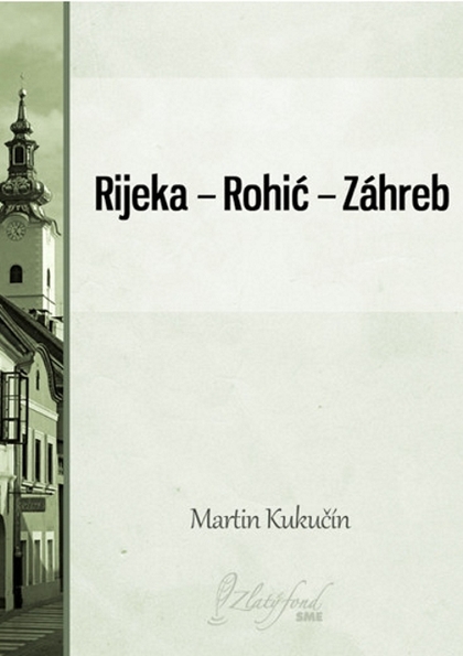 E-kniha Rijeka — Rohić — Záhreb - Martin Kukučín