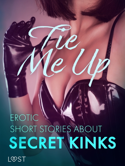E-kniha Tie Me Up: Erotic Short Stories About Secret Kinks - Sarah Skov, Reiner Larsen Wiese, Cecilie Rosdahl, Alexandra Södergran, Lisa Vild