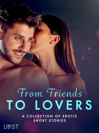 E-kniha From Friends to Lovers: A Collection of Erotic Short Stories - Malva B., Julie Jones, Christina Tempest, Malin Edholm, Maya Klyde
