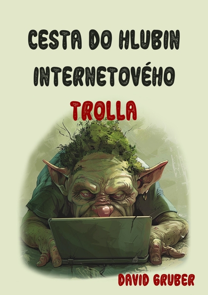 E-kniha Cesta do hlubin internetového trolla - David Gruber