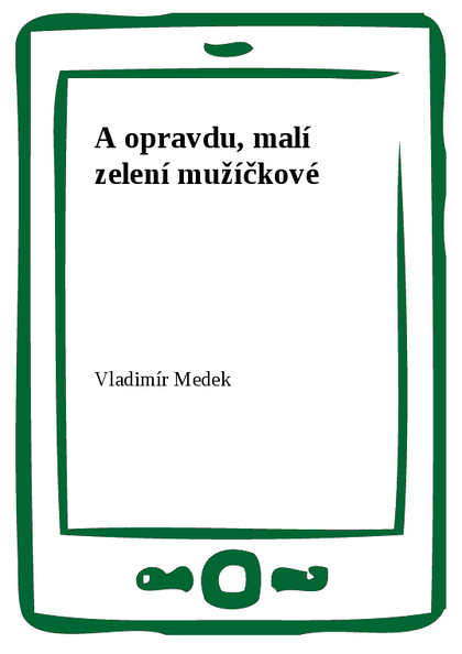 E-kniha A opravdu, malí zelení mužíčkové - Vladimír Medek