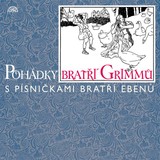 Audiokniha Pohádky bratří Grimmů /s písničkami bratří Ebenů/ - Jacob Grimm, Wilhelm Grimm