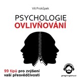 Audiokniha Psychologie ovlivňování - 99 tipů pro zvýšení vaší přesvědčivosti - Vít Prokůpek