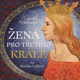 Audiokniha Žena pro třetího krále - Ludmila Vaňková