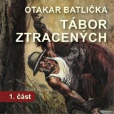 Audiokniha Tábor ztracených - 1. část - Otakar Batlička
