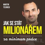 Audiokniha Jak se stát milionářem za minimum práce aneb 16 důvodů proč investovat do nemovitostí - Martin Tesárek