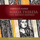 Audiokniha Maria Theresa: The Blessed Empress - Sabrina D. Harris