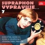 Audiokniha Supraphon vypravuje...7 ( Horníček, Konrád, Werich, Filipovský, Těsnohlídek, Preclík) - Miroslav Horníček