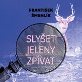 Audiokniha Slyšet jeleny zpívat - František Šmehlík