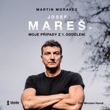 Audiokniha Josef Mareš: Moje případy z 1. oddělení - Martin Moravec, Josef Mareš