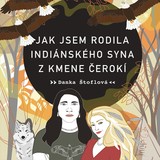Audiokniha Jak jsem rodila indiánského syna z kmene Čerokí - Danka Štoflová