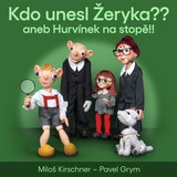 Audiokniha Kdo unesl Žeryka?? aneb Hurvínek na stopě!! - Miloš Kirschner, Pavel Grym