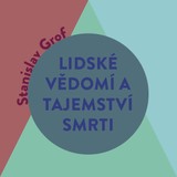 Audiokniha Lidské vědomí a tajemství smrti - Stanislav Grof