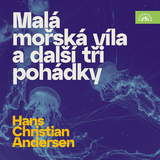 Audiokniha Hans Christian Andersen Malá mořská víla a další tři pohádky - Hans Christian Andersen