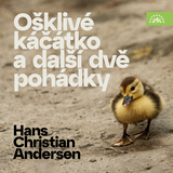 Audiokniha Hans Christian Andersen Ošklivé káčátko a další dvě pohádky - Hans Christian Andersen