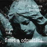 Audiokniha Smrt a odpuštění - Jindra Tichá, Taťjana Medvecká