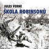 Audiokniha Škola robinsonů - Michal Pavlata, Jules Verne, Jaromír Meduna, Lukáš Hlavica, Sabina Laurinová, Ladislav Trojan, Jan Teplý