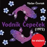 Audiokniha Vodník Čepeček (1972) - Josef Červinka, Michal Pavlata, Karel Houska, Václav Čtvrtek, Dagmar-Dasha Bláhová, Josef Kemr, Josef Patočka, Slávka Budínová, Růžena Merunková, Jaroslav Moučka