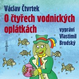 Audiokniha O čtyřech vodnických oplátkách (1975) - Karel Höger, František Filipovský, Václav Čtvrtek, Miroslav Masopust, Libuše Havelková