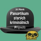 Audiokniha Panoptikum starých kriminálních případů - Bronislav Kotiš, Jiří Marek