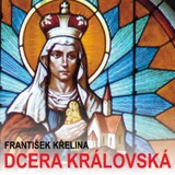 Audiokniha Dcera královská - Rudolf Kvíz, Radoslav Brzobohatý, Marta Vančurová
