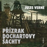 Audiokniha Přízrak Dochartovy šachty - Ivan Gübel, Jules Verne, Viktorín Šulc, René Přibil, Jiří Samek, Jaroslav Konečný