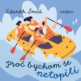 Audiokniha Proč bychom se netopili - Zdeněk Šmíd, Antonín Kaška, Tomáš Šolc