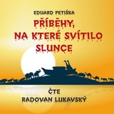 Audiokniha Příběhy, na které svítilo slunce - Eduard Petiška, Radovan Lukavský