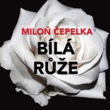 Audiokniha Bílá růže - Václav Knop, Petra Hanžlíková, Aleš Procházka, Miloň Čepelka, Miloš Hlavica, Jiří Hromada, Jan Schánilec, Vlasta Peterková, Linda Rybová