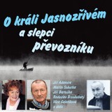 Audiokniha O králi Jasnozřivém a slepci převozníku - Jiří Adamíra, Karel Weinlich, Věra Galatíková, Karel Šiktanc, Věra Kubánková, Radoslav Brzobohatý, Otto Lackovič, Jiří Bartoška
