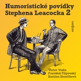 Audiokniha Humoristické povídky Stephena Leacocka II - Stephen Leacock, František Filipovský, Josef Červinka, Václav Voska, Karolina Slunéčková