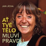 Audiokniha Ať tvé tělo mluví pravdu - Jan Jícha