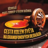 Audiokniha Cesta kolem světa na gramofonových deskách - Radim Vašinka, Pavel Soukup
