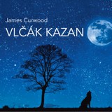 Audiokniha Vlčák Kazan (rozhlasová hra) - James Oliver Curwood