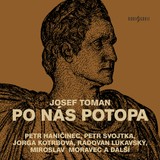Audiokniha Po nás potopa - František Hanus, Petr Haničinec, Radovan Lukavský, Petr Svojtka, Miroslav Moravec, Josef Toman, Jorga Kotrbová, Jiří Holý