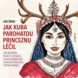 Audiokniha Jak Kuba parohatou princeznu léčil - Zlata Adamovská, Marcel Vašinka, Klára Jerneková, Jaroslav Moučka, Pavel Pípal, Bořivoj Navrátil, Jan Drda