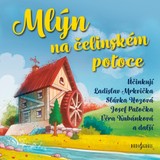 Audiokniha Mlýn na čelinském potoce - Helena Bendová, Josef Patočka, Věra Kubánková, Ladislav Mrkvička, Miroslava Hozová, Jiří Kafka, Vladimír Krška