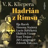 Audiokniha Hadrián z Římsů - Simona Stašová, Václav Kliment Klicpera, Antonín Molčík, Ilja Racek, Miroslav Táborský, Lucie Juřičková, Jiří Langmajer, Oldřich Vízner, Ivan Trojan