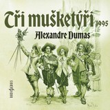 Audiokniha Tři mušketýři (1995) - Jaroslava Strejčková, Jan Strejček, Radoslav Brzobohatý, Jan Šťastný, Alexandre Dumas st., Hana Maciuchová, Viktor Preiss, Ivan Řezáč, Svatopluk Skopal, Pavel Rímský