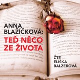 Audiokniha Teď něco ze života - Anna Blažíčková, Eliška Balzerová