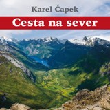 Audiokniha Cesta na sever - Karel Čapek, Hanuš Bor