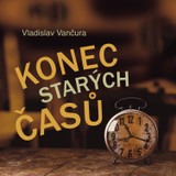 Audiokniha Konec starých časů - Vladislav Vančura, Ladislav Mrkvička