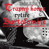 Audiokniha Trapný konec rytíře Bartoloměje - Jiří Klepl, Václav Erben, Pavel Novotný, Pavel Soukup, Václav Dušek