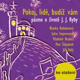 Audiokniha Pokoj, lidé, budiž vám  - pásmo o životě J. J. Ryby - Blanka Bohdanová, Jiří Holý, Petr Štěpánek, Sylva Sequensová, Vladimír Brabec